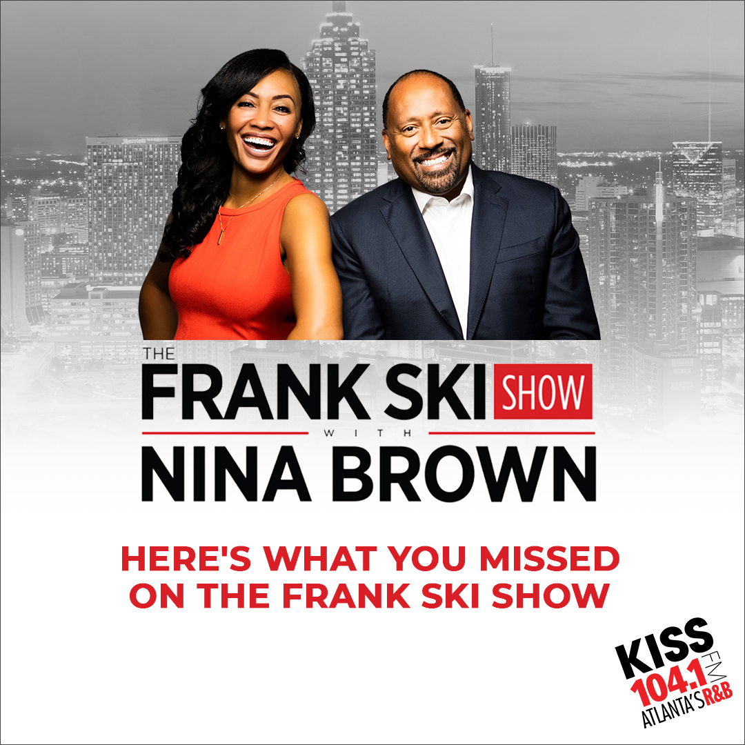 The Frank Ski Show with Nina Brown 1-Year Anniversary – KISS 104.1 FM