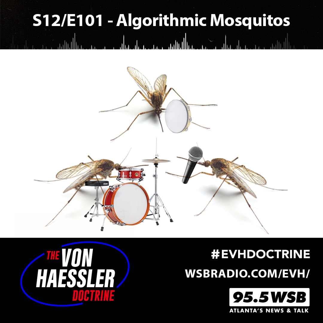 The Von Haessler Doctrine S12/E101 - Algorithmic Mosquitos