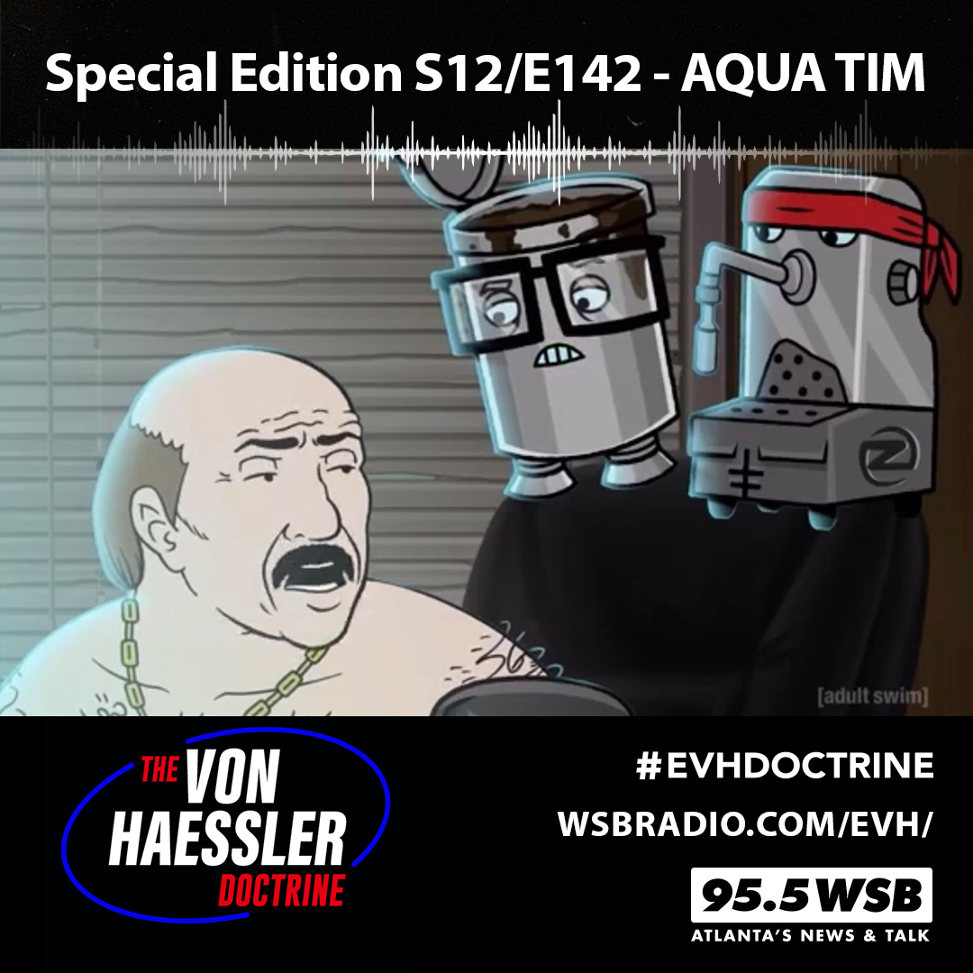 *Special Edition* The Von Haessler Doctrine S12/E142 - AQUA TIM