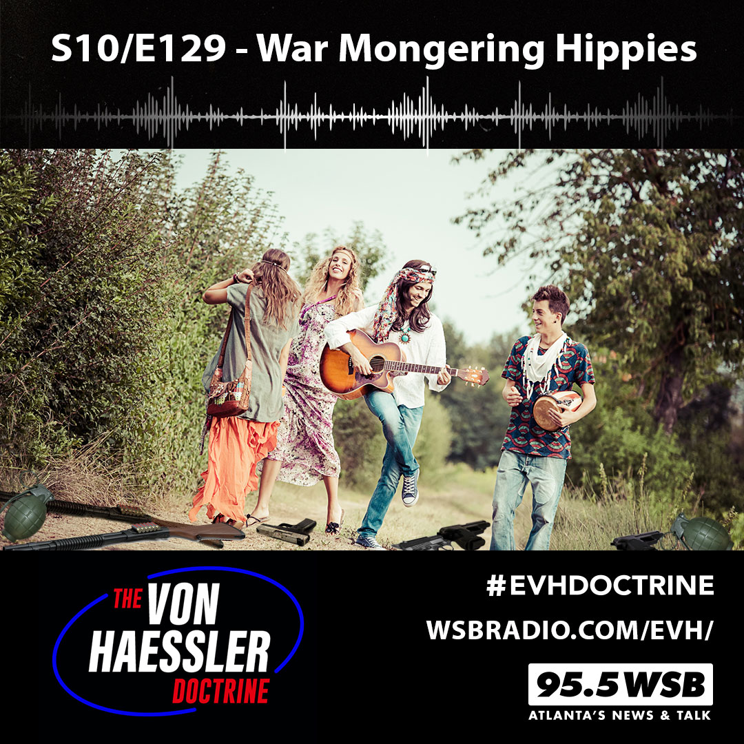 The Von Haessler Doctrine S10/E129 - War Mongering Hippies