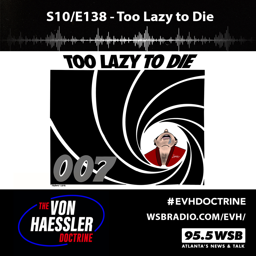 The Von Haessler Doctrine S10/E138 - Too Lazy to Die