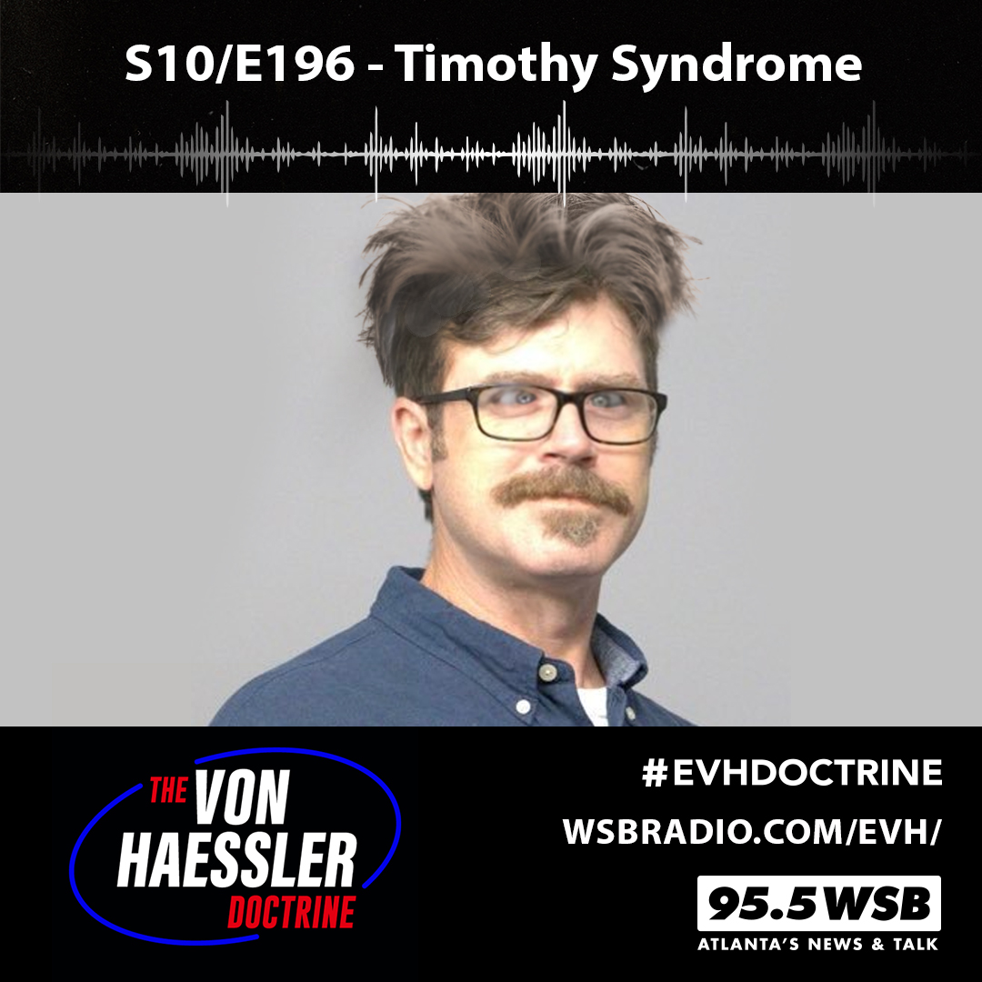 The Von Haessler Doctrine S10/E196 - Timothy Syndrome