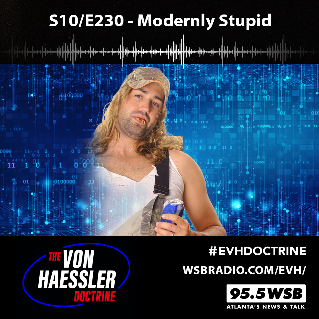The Von Haessler Doctrine S10/E230 - Modernly Stupid