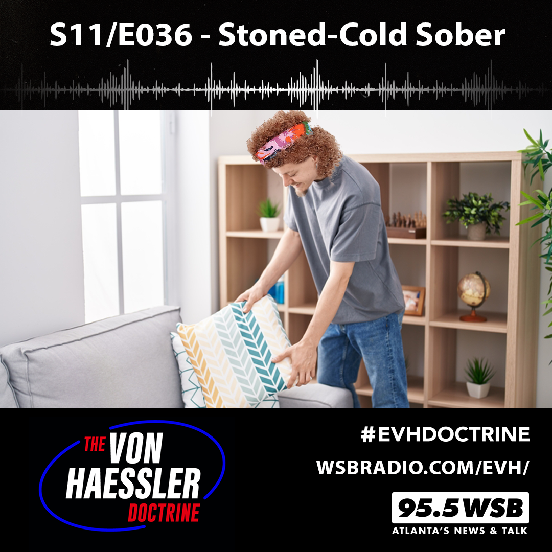 The Von Haessler Doctrine S11/E036 - Stoned-Cold Sober