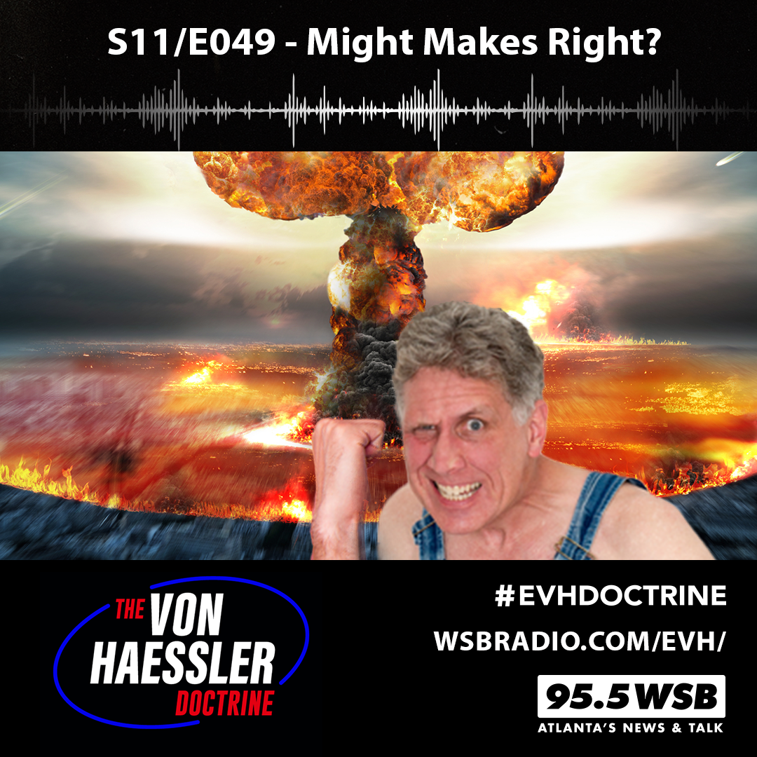 The Von Haessler Doctrine S11/E049 - Might Makes Right?