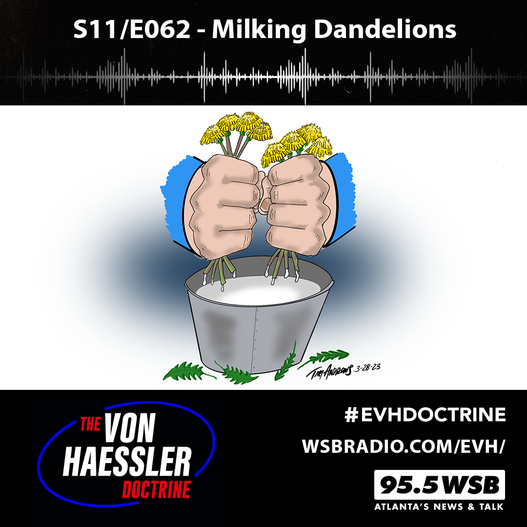 The Von Haessler Doctrine S11/E062 - Milking Dandelions