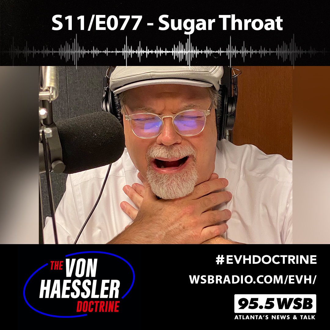 The Von Haessler Doctrine S11/E077 - Sugar Throat