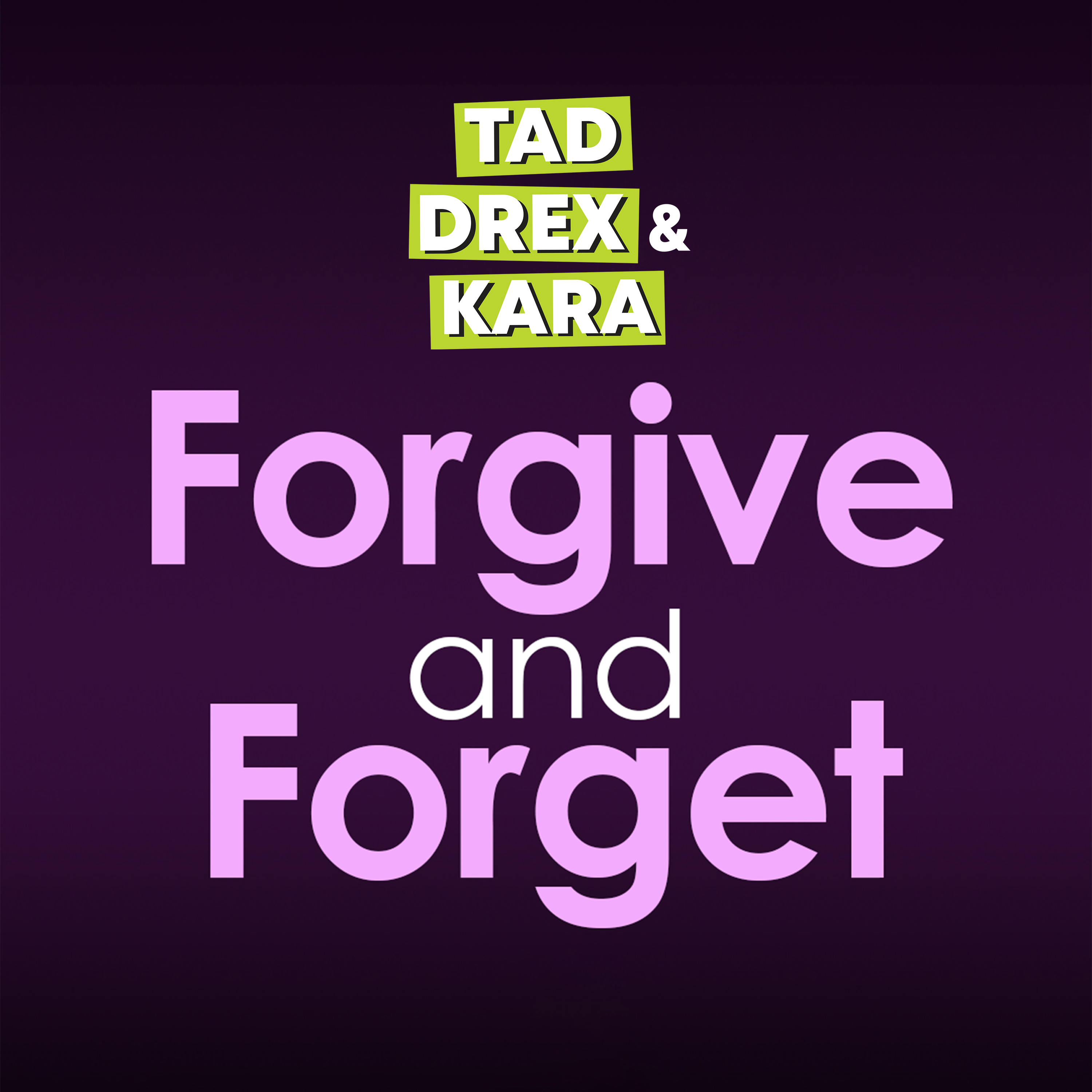 Tad Drex & Kara: Forgive and Forget